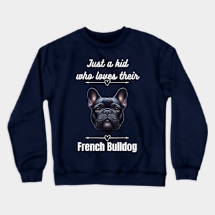 Just a kid who loves their French Bulldog, white text Crewneck Sweatshirt